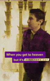 a man in a purple shirt and tie says when you get to heaven but it 's the director 's cut
