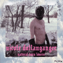 a picture of a man in the snow with the words nicole dolanganger natural barn losers on the bottom
