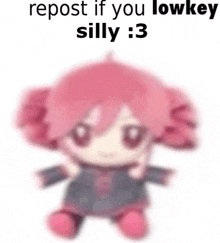 a blurred image of a stuffed animal with the words `` repost if you lowkey silly : 3 ''