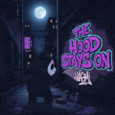 a cartoon drawing of a bear spray painting the words " the hood stays on "