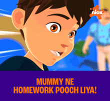 a cartoon of a boy with the words mummy ne homework pooch iya on the bottom