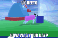 cheeto how was your day