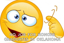 a yellow smiley face with the words " no job for honors graduates in oklahoma " below it