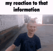 a picture of a boy with the words my reaction to that information