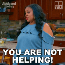 You Are Not Helping Leah GIF - You Are Not Helping Leah Assisted Living GIFs