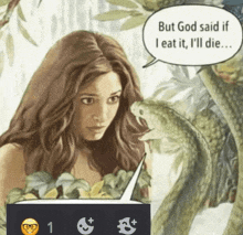 a woman talking to a snake with a speech bubble that says but god said if i eat it