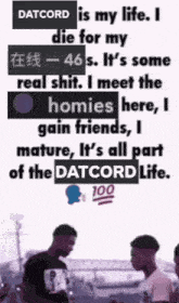 a poster that says datcord is my life i die for my real shit i meet the homies here i gain friends i mature