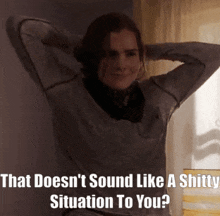 a woman with her hands behind her head with the caption that doesn 't sound like a shitty situation to you