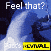 a poster that says feel that that 's revival on it