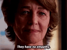 They Have No Empathy GIF - Empathy Charlotterampling 45years GIFs