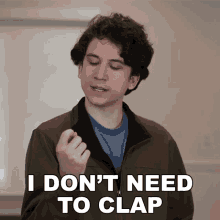 I Dont Need To Clap Daniel Thrasher GIF - I Dont Need To Clap Daniel Thrasher Im Not Gonna Give You An Applause GIFs