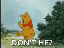 a cartoon of winnie the pooh sitting in a field with the words `` do n't he '' written below him .