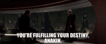 Star Wars You Are Fullfilling Your Destiny GIF - Star Wars You Are Fullfilling Your Destiny Anakin GIFs