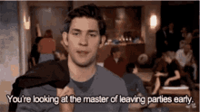 Youre Looking At The Master Of Leaving Parties Early GIF
