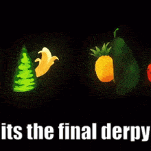 a banana a pineapple a strawberry and an orange are on a black background with the words " its the final derpy "