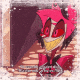 a cartoon character with red eyes and yellow teeth says yo cuando alguen dice alastor mio y no es melk