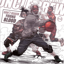 an illustration of a man holding a basketball with the words " do n't reach young blood " above him