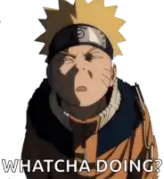 a sticker of naruto with the words whatcha doing