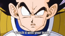 a close up of a cartoon character with the words catch it with your teeth on the bottom