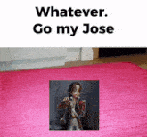 a pink rug with a picture of a man and the words " whatever go my jose " on top