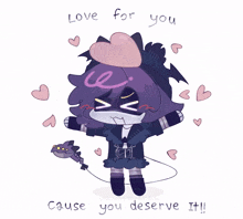 a drawing of a girl with the words love for you cause you deserve it below her