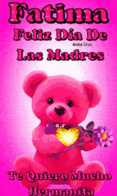 a pink teddy bear is holding a heart and flowers and says fatima feliz dia de las madres te quiero mucho hermanita