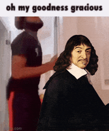 Oh My Goodness Gracious Rene Descartes GIF - Oh My Goodness Gracious Rene Descartes Goodness GIFs