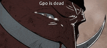 a drawing of a man with the words gpo is dead on the bottom