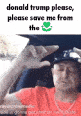 a man in a red shirt is holding a cell phone and asking donald trump to save him from the virus