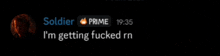 a black background with soldier prime written in blue and i 'm getting fucked rn written in white