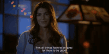 a woman says that not all things have to be good