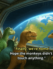 a group of dinosaurs looking out of a window with the words " finally we 're home "