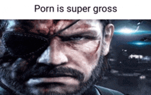 a picture of a man with a beard and sunglasses with the words porn is super gross