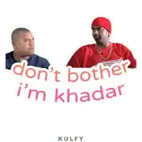 two men standing next to each other with the words " don 't bother i 'm khadar "