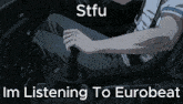 Stfu Im Listening To Eurobeat Eurobaet GIF