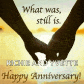 a couple of hands holding each other with the words `` what was , still is , richie and yvette happy anniversary ! ''