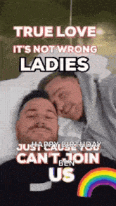 two men are laying in a bed with the words `` true love it 's not wrong ladies '' written on it .
