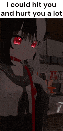 a picture of a girl with red eyes and a caption that says i could hit you and hurt you a lot
