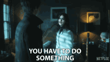 You Have To Do Something Johanna Constantine GIF - You Have To Do Something Johanna Constantine Jenna Coleman GIFs