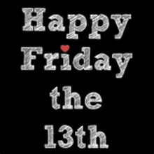 a black background with the words happy friday the 13th