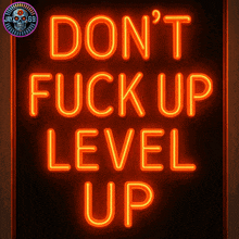a neon sign that says " don 't fuck up level up "