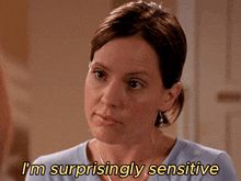 a woman says " i 'm surprisingly sensitive " while looking at something
