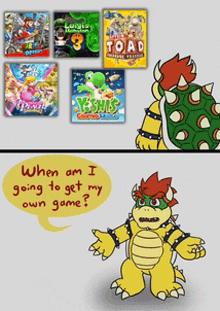 a cartoon of bowser talking about when he 's going to get his own game