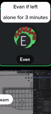 a phone screen says evan if left alone for 3 minutes and even