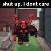 a robot is walking down a green path in a video game and says `` shut up , i dont care '' .