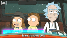 rick and morty are driving in a car with the words some change is good below them
