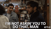 Im Not Askin You To Do That Man Not Asking GIF - Im Not Askin You To Do That Man Not Asking Big Favor GIFs