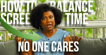 a woman sitting on a couch with the words how to balance screen time no one cares on the bottom