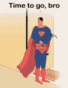 a man in a superman costume is standing in front of a door with the words time to go bro written above him