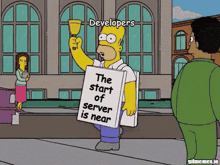 a cartoon of homer simpson holding a sign that says " the start of server is near "